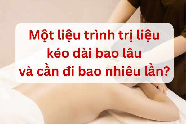 Một liệu trình trị liệu kéo dài bao lâu và cần đi bao nhiêu lần?